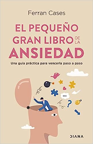 «El pequeño gran libro de la ansiedad: Una guía práctica para vencerla paso a paso» de Ferran Cases