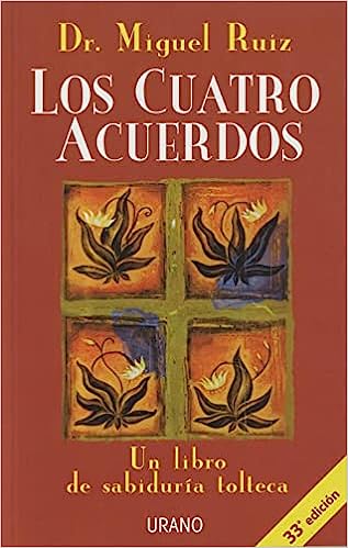 «Los cuatro acuerdos: Un libro de sabiduría tolteca» de Miguel Ruiz