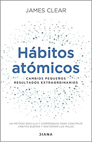 «Hábitos atómicos: Cambios pequeños, resultados extraordinarios» de James Clear