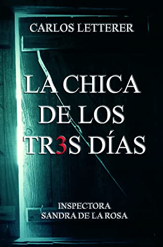 «La chica de los tres días: El asesino de los tres días (Los casos de la inspectora Sandra de la Rosa. nº 2)» de Carlos Letterer