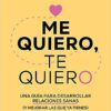 «Me quiero, te quiero: Una guía para desarrollar relaciones sanas (y mejorar las que ya tienes) / I Love Myself, I Love You: A Guide…» de Maria Esclapez