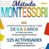 «Método Montessori: La mejor guía para hacer crecer a tu bebé de 0 a 3 años de forma saludable. Estimule su mente con más de 125 actividades sensoriales y de desarrollo práctico» de Serena De Micheli