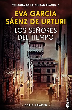 «Los señores del tiempo: Trilogía de la ciudad blanca 3» de Eva García Sáenz de Urturi