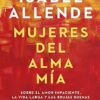 «Mujeres del alma mía: Sobre el amor impaciente, la vida larga y las brujas buenas» de Isabel Allende