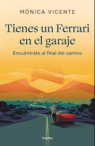 «Tienes un Ferrari en el garaje: Encuéntrate al final del camino» de Mónica Vicente