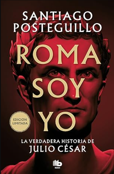 «Roma soy yo: La verdadera historia de Julio César» de Santiago Posteguillo