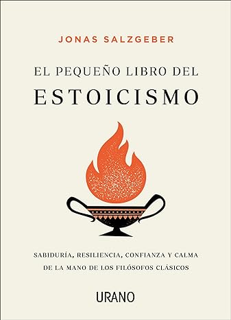 «El pequeño libro del estoicismo: Sabiduría, resiliencia, confianza y calma de la mano de los filósofos clásicos» de JONAS SALZGEBER
