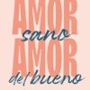«Amor sano, amor del bueno: Una guía para convertir tu relación en un lugar seguro para ti y para tu pareja» de Montse Cazcarra