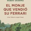 «El monje que vendió su Ferrari: Una fábula espiritual» de Robin Sharma