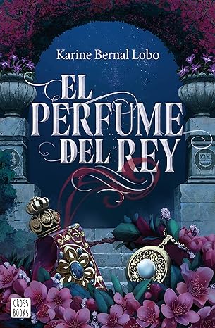 «El perfume del rey» de Karine Bernal Lobo