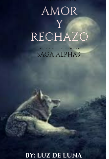 «Amor y Rechazo Saga Alphas» de Luz De Luna