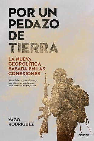 «Por un pedazo de tierra: La nueva geopolítica basada en las conexiones» de Yago Rodríguez Rodríguez