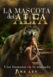 «La mascota del Alfa: Una humana en la manada» de Ana Ley
