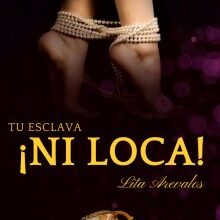 «Tu Esclava ¡ni Loca» de Lita Arevalos