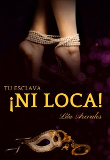 «Tu Esclava ¡ni Loca» de Lita Arevalos